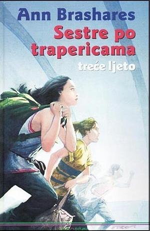 Sestre po trapericama - treće ljeto by Ann Brashares