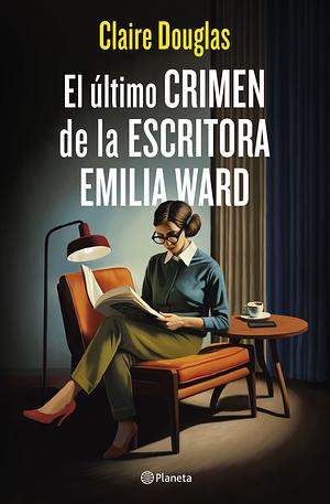 El último crimen de la escritora Emilia Ward by Claire Douglas