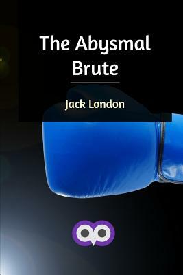 The Abysmal Brute by Jack London