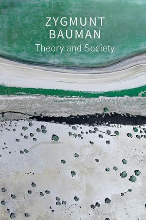 Theory and Society: Selected Writings, Volume 3 by Zygmunt Bauman