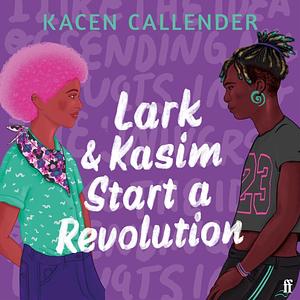 Lark & ​​Kasim Start a Revolution by Kacen Callender