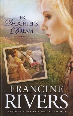 Her Daughter's Dream by Francine Rivers