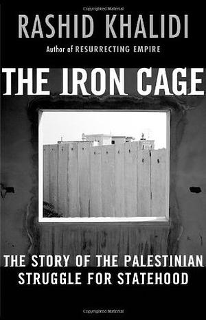 The Iron Cage: The Story of the Palestinian Struggle for Statehood 2024 Edition by Rashid Khalidi