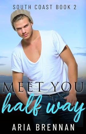 Meet You Half Way by Aria Brennan