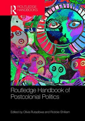 Routledge Handbook of Postcolonial Politics by 