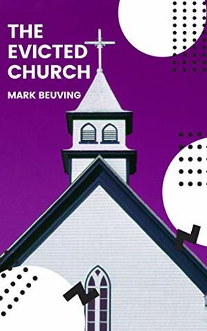 The Evicted Church: Living as the Church in the Age of Covid by Mark Beuving