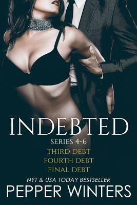 Indebted Series 4-6: Third Debt, Fourth Debt, Final Debt, Indebted Epilogue by Pepper Winters