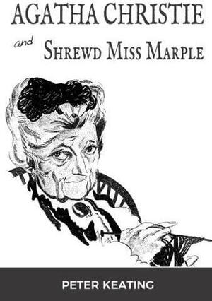 Agatha Christie and Shrewd Miss Marple by Peter Keating