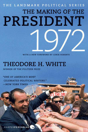 The Making of the President 1972 by Theodore H. White