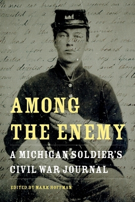 Among the Enemy: A Michigan Soldier's Civil War Journal by William Horton Kimball