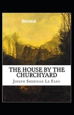 The House by the Churchyard Illustrated by J. Sheridan Le Fanu