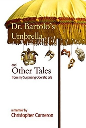 Dr. Bartolo's Umbrella and Other Tales from My Surprising Operatic Life by Christopher Cameron