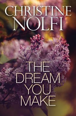 The Dream You Make by Christine Nolfi