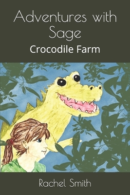 Adventures with Sage: Crocodile Farm by Rachel Smith, Kayley Smith