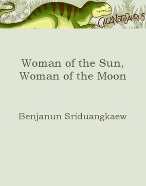 Woman of the Sun, Woman of the Moon by Benjanun Sriduangkaew