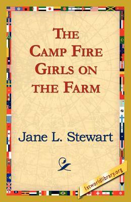 The Camp Fire Girls on the Farm by Jane L. Stewart