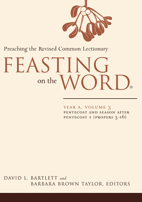 Feasting on the Word: Year A, Volume 3: Pentecost and Season After Pentecost 1 (Propers 3-16) by 