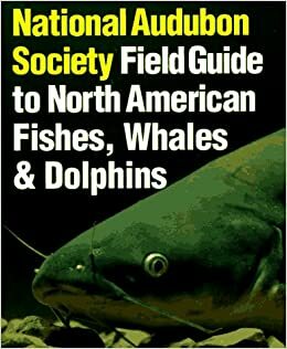 National Audubon Society Field Guide to Fishes, Whales and Dolphins by Herbert T. Boschung, National Audubon Society