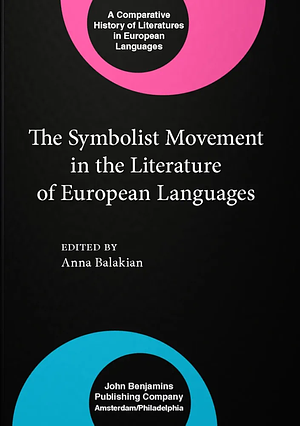 The Symbolist Movement in the Literature of European Languages by Anna Elizabeth Balakian, Anna Balakian