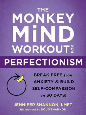 The Monkey Mind Workout for Perfectionism: Break Free from Anxiety and Build Self-Compassion in 30 Days! by Jennifer Shannon, Doug Shannon