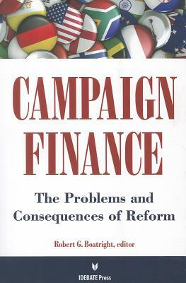 Campaign Finance: The Problems and Consequences of Freedom by Robert G. Boatright