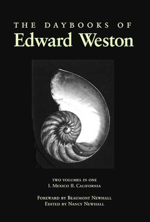 The Daybooks of Edward Weston by Edward Weston, Nancy Newhall