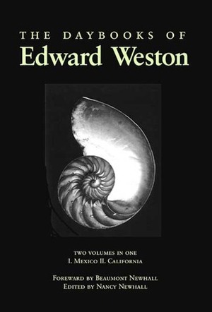 The Daybooks of Edward Weston by Nancy Newhall, Edward Weston