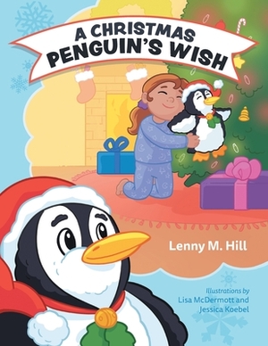 A Christmas Penguin's Wish by Lenny M. Hill