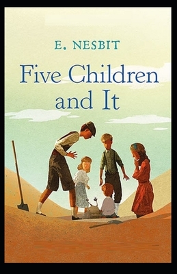 Five Children and It Illustrated by E. Nesbit