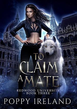 To Claim a Mate: A Fated Mates Shifter Romance by Poppy Ireland
