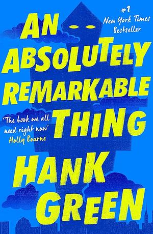 An Absolutely Remarkable Thing by Hank Green