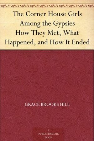 The Corner House Girls Among the Gypsies by Grace Brooks Hill