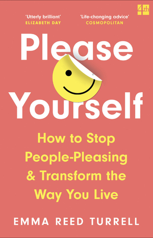 Please Yourself: How to Stop People-Pleasing and Transform the Way You Live by Emma Reed Turrell