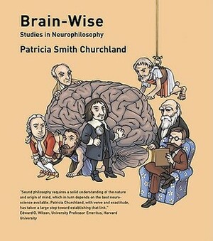 Brain-Wise: Studies in Neurophilosophy by Patricia S. Churchland