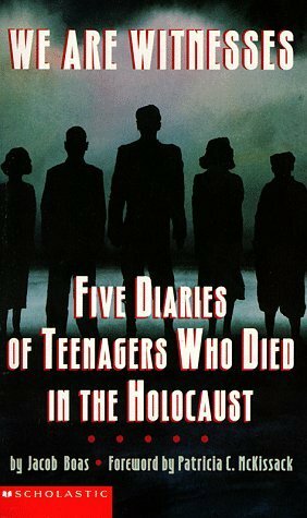 We Are Witnesses: Five Diaries of Teenagers Who Died in the Holocaust by Patricia C. McKissack, Jacob Boas