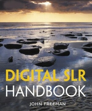 Digital SLR Handbook by John Freeman