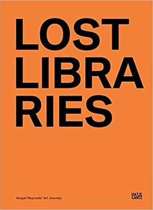 Lost Libraries by Andras Szanto, Abigail Reynolds