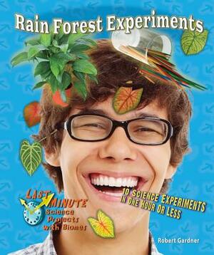 Rain Forest Experiments: 10 Science Experiments in One Hour or Less by Robert Gardner