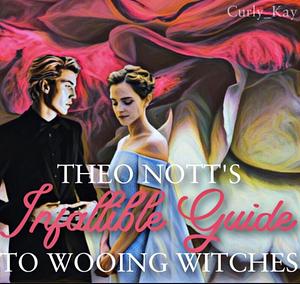 Theo Nott's infallible guide to wooing witches by Curly_Kay