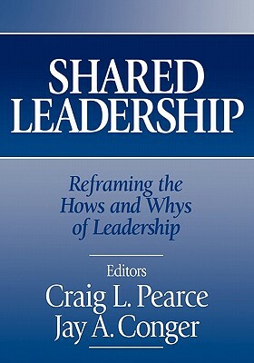 Shared Leadership: Reframing the Hows and Whys of Leadership by Jay A. Conger, Craig L. Pearce