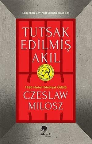 Tutsak Edilmiş Akıl by Czesław Miłosz