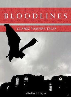 Bloodlines: Classic Vampire Tales by Philip Taylor, J. Sheridan Le Fanu, Hume Nisbet, Théophile Gautier, Bram Stoker, E.F. Benson, M.R. James, Mary Elizabeth Braddon, Count Stenbock, Johann Wolfgang von Goethe