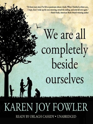 We Are All Completely Beside Ourselves by Karen Joy Fowler