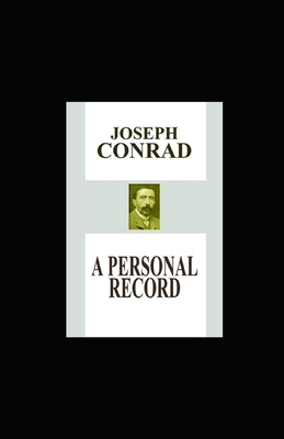 A Personal Record Illustrated by Joseph Conrad