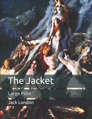 The Jacket: Large Print by Jack London