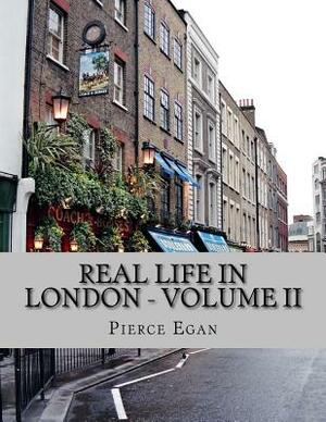 Real Life in London - Volume II by Pierce Egan