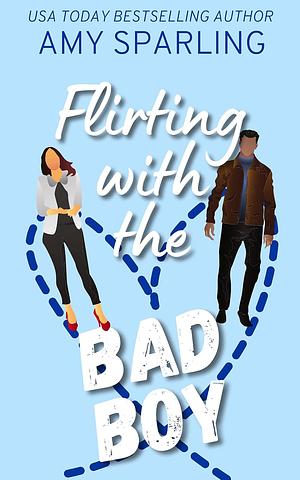 Flirting with the Bad Boy: A Sweet Romance by Amy Sparling