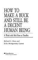 How to Make a Buck and Still be a Decent Human Being: A Week with Rick Rose at Dataflex by Echo Montgomery Garrett, Richard C. Rose