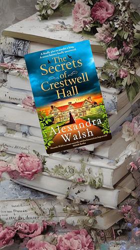 The Secrets of Crestwell Hall  by Alexandra Walsh