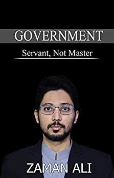 GOVERNMENT Servant, Not Master by Zaman Ali